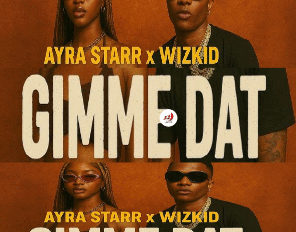 "Gimme DAT Ayra Starr & Wizkid"
